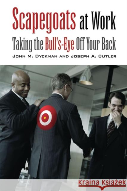Scapegoats at Work: Taking the Bull's-Eye Off Your Back Dyckman, John M. 9780275981822 Praeger Publishers