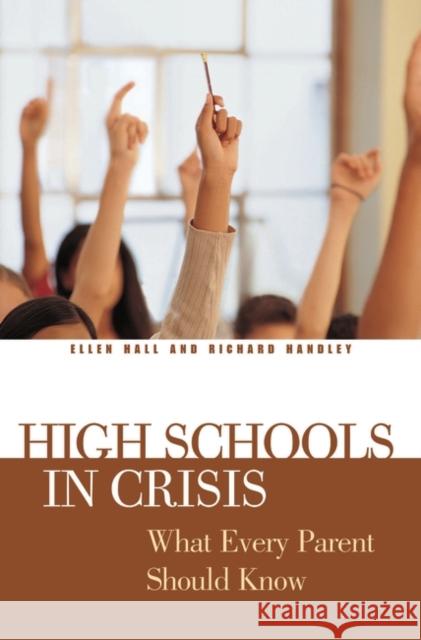 High Schools in Crisis: What Every Parent Should Know Hall, Ellen 9780275981983 Praeger Publishers