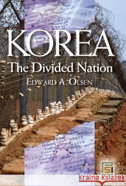 Korea, the Divided Nation Edward A. Olsen 9780275983079 Praeger Publishers