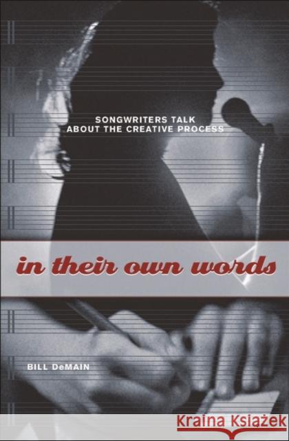 In Their Own Words: Songwriters Talk about the Creative Process DeMain, Bill 9780275984021 Praeger Publishers