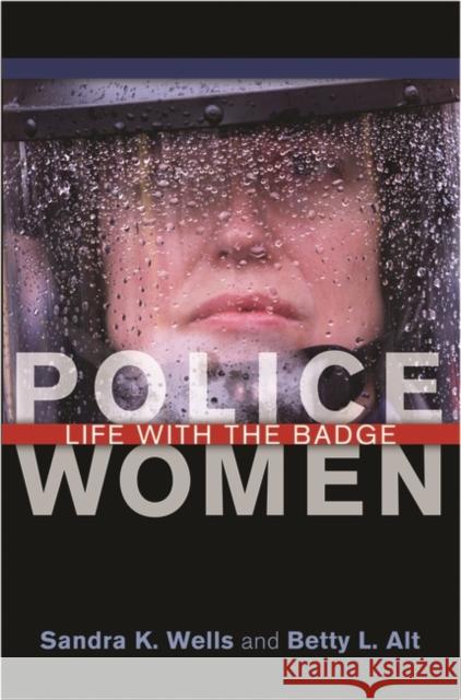 Police Women: Life with the Badge Wells, Sandra K. 9780275984779 Praeger Publishers