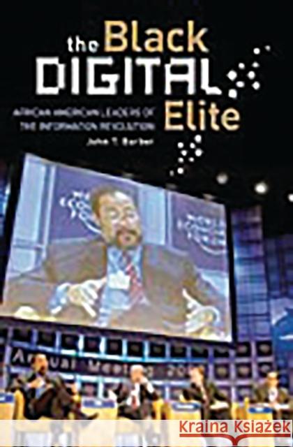 The Black Digital Elite: African American Leaders of the Information Revolution Barber, John 9780275985042
