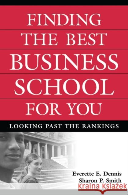 Finding the Best Business School for You: Looking Past the Rankings Dennis, Everette E. 9780275988203