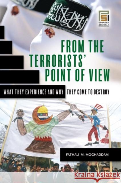 From the Terrorists' Point of View: What They Experience and Why They Come to Destroy Moghaddam, Fathali M. 9780275988258