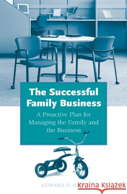 The Successful Family Business: A Proactive Plan for Managing the Family and the Business Hess, Edward D. 9780275988876 Praeger Publishers