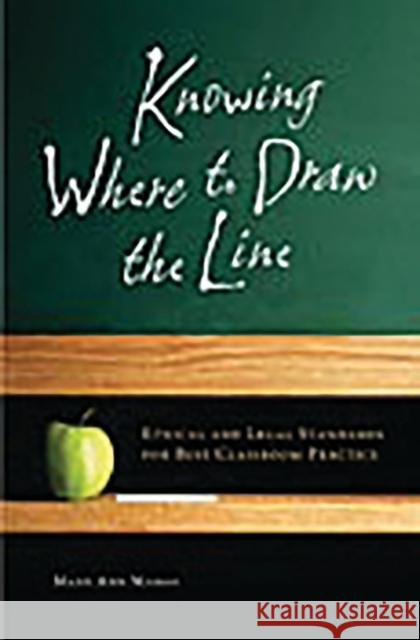 Knowing Where to Draw the Line: Ethical and Legal Standards for Best Classroom Practice Manos, Mary Ann 9780275988937 Praeger Publishers