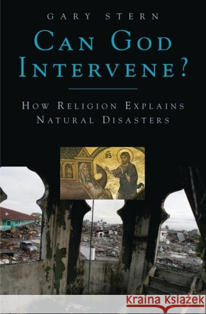 Can God Intervene?: How Religion Explains Natural Disasters Stern, Gary 9780275989583 Praeger Publishers