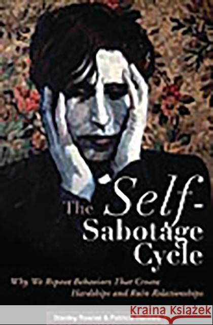The Self-Sabotage Cycle: Why We Repeat Behaviors That Create Hardships and Ruin Relationships Rosner, Stanley 9780275990039 Praeger Publishers
