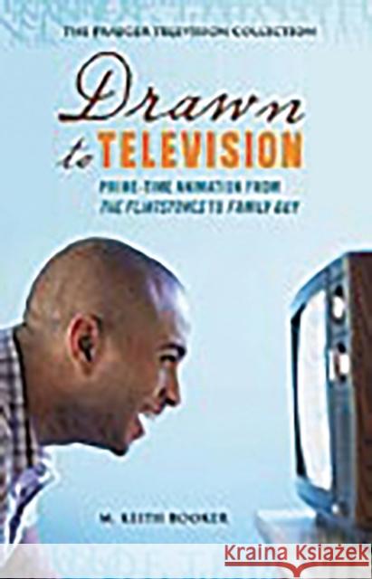 Drawn to Television: Prime-Time Animation from The Flintstones to Family Guy Booker, M. 9780275990190 Praeger Publishers