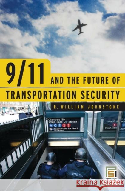 9/11 and the Future of Transportation Security R. William Johnstone 9780275990756 Praeger Publishers