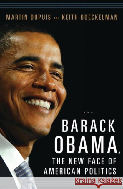 Barack Obama: The New Face of American Politics Keith Boeckelman 9780275991609
