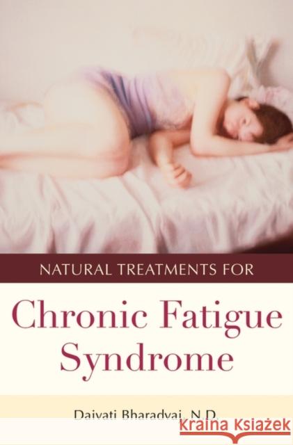 Natural Treatments for Chronic Fatigue Syndrome Daivati Bharadvaj 9780275993740 Praeger Publishers