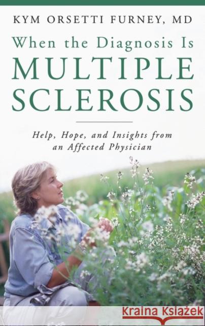 When the Diagnosis Is Multiple Sclerosis: Help, Hope, and Insights from an Affected Physician Orsetti Furney, Kym 9780275994686 Praeger Publishers