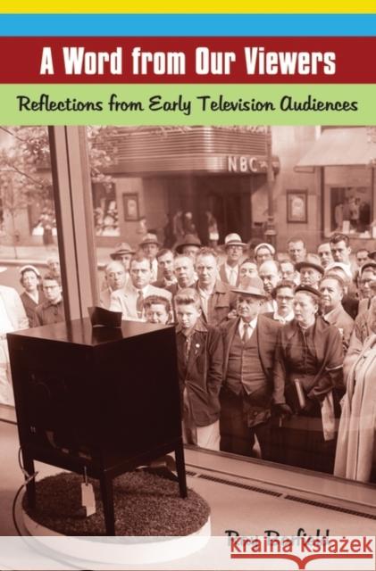 A Word from Our Viewers: Reflections from Early Television Audiences Barfield, Ray 9780275998707 Praeger Publishers