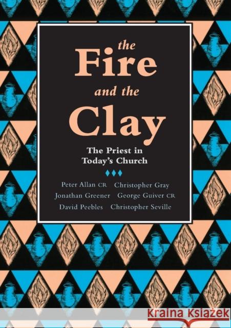 The Fire and the Clay : Priest in Today's Church George Guiver 9780281047154 0