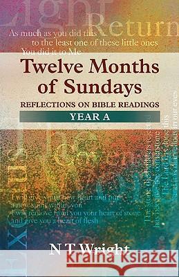 Twelve Months of Sundays Year A - Reflections on Bible Readings Wright, Tom 9780281052882 Society for Promoting Christian Knowledge