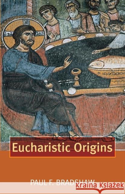 Eucharistic Origins Paul Bradshaw 9780281056156
