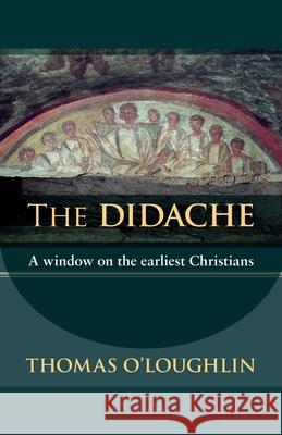 The Didache: A Window On The Earliest Christians Professor Thomas O'Loughlin 9780281059539 SPCK Publishing