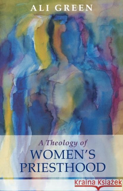 Theology of Women's Priesthood Green, Alison 9780281060894