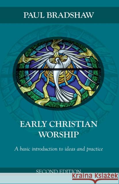 Early Christian Worship : An Introduction to Ideas and Practice Paul Bradshaw 9780281063451