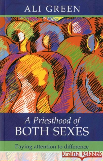 A Priesthood of Both Sexes: Paying Attention to Difference Green, Alison 9780281063536