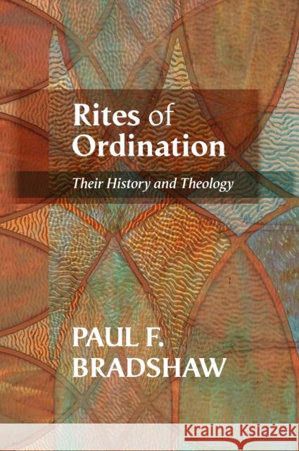Rites of Ordination : Their history and theology Paul F Bradshaw 9780281071579