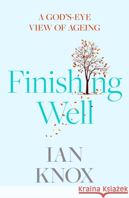 Finishing Well: A God's-Eye View of Ageing Knox, Ian 9780281083497