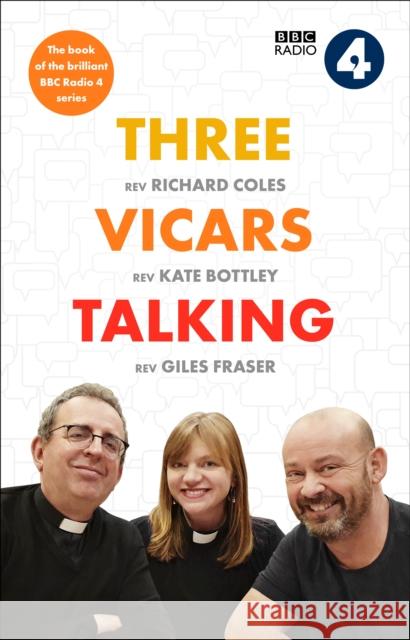 Three Vicars Talking: The Book of the Brilliant BBC Radio 4 Series Kate Bottley Richard Coles Giles Fraser 9780281084685