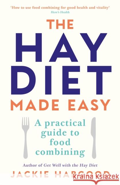 The Hay Diet Made Easy: A Practical Guide to Food Combining and a Recovery Guide Jackie Habgood 9780285633797 0