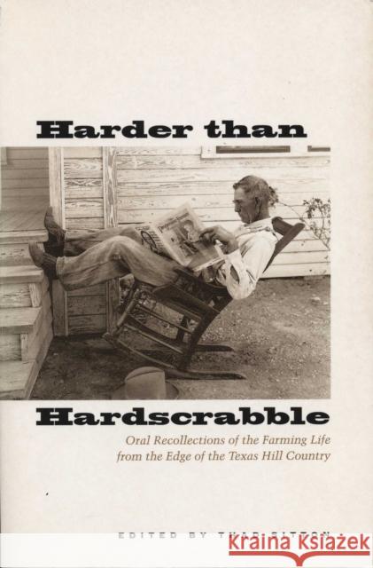 Harder Than Hardscrabble: Oral Recollections of the Farming Life from the Edge of the Texas Hill Country Sitton, Thad 9780292702387 University of Texas Press
