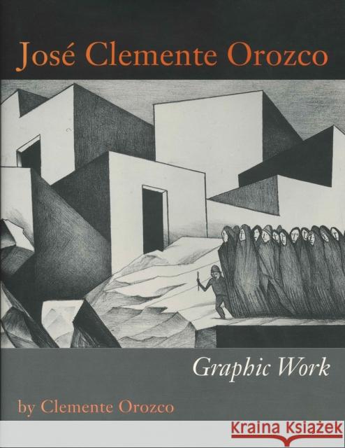 José Clemente Orozco: Graphic Work Orozco, Clemente 9780292702493 University of Texas Press