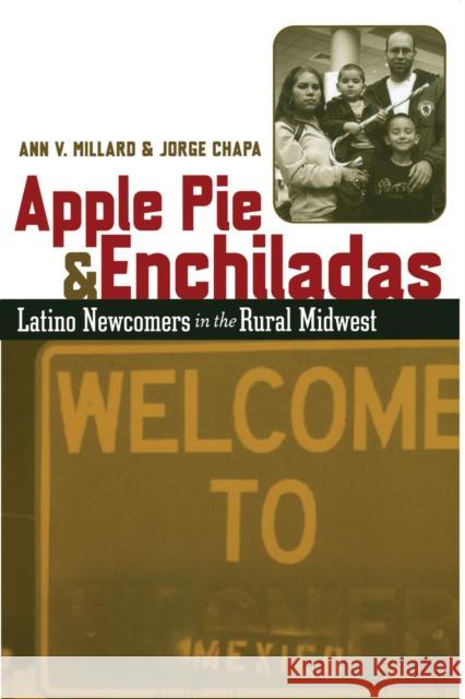 Apple Pie and Enchiladas: Latino Newcomers in the Rural Midwest Millard, Ann V. 9780292705685 University of Texas Press