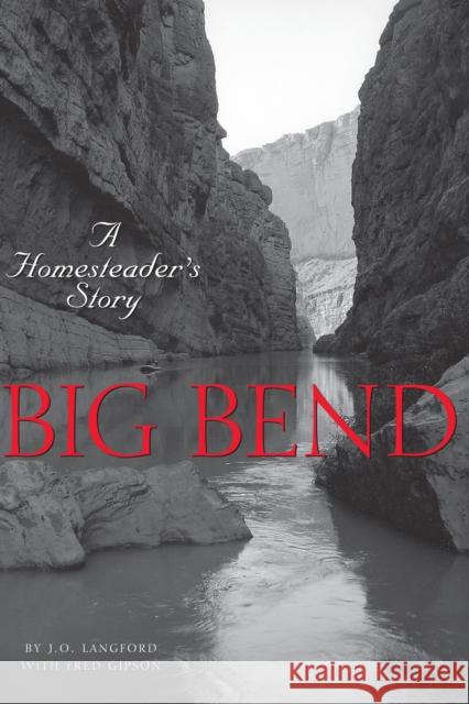 Big Bend: A Homesteader's Story Langford, J. O. 9780292707344 University of Texas Press