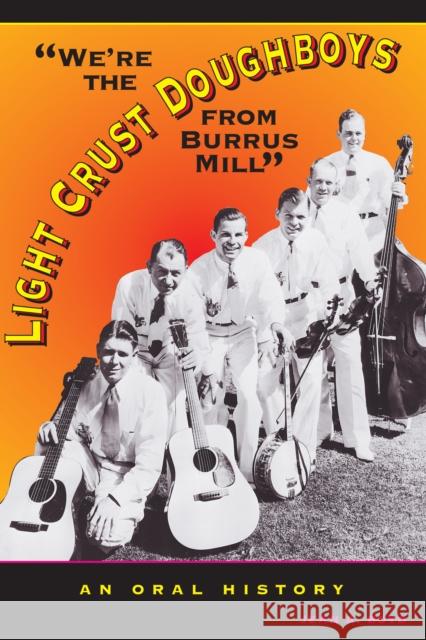 We're the Light Crust Doughboys from Burrus Mill: An Oral History Boyd, Jean A. 9780292709256 University of Texas Press