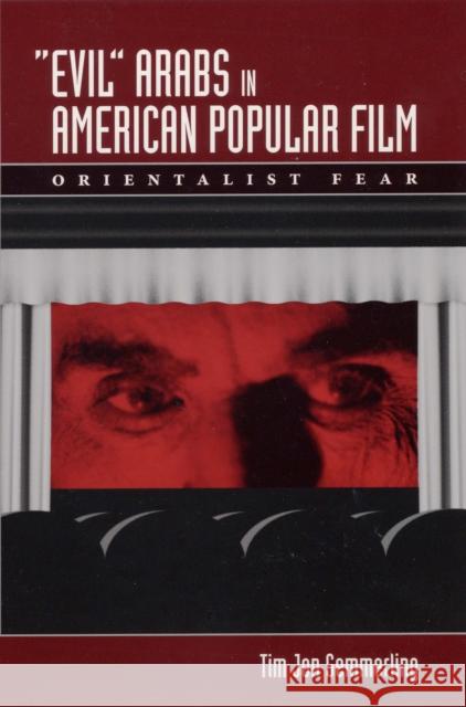 Evil Arabs in American Popular Film: Orientalist Fear Semmerling, Tim Jon 9780292713420 University of Texas Press