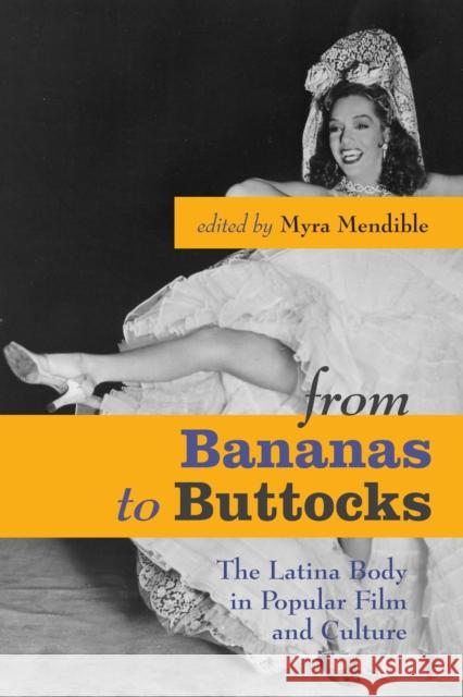 From Bananas to Buttocks: The Latina Body in Popular Film and Culture Mendible, Myra 9780292714939 University of Texas Press