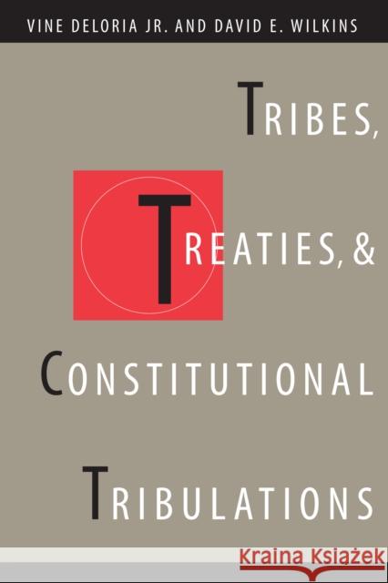 Tribes, Treaties, and Constitutional Tribulations Vine, Jr. Deloria David E. Wilkins 9780292716087 University of Texas Press