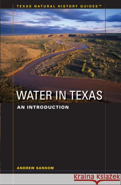 Water in Texas: An Introduction Andrew Sansom 9780292718098 University of Texas Press