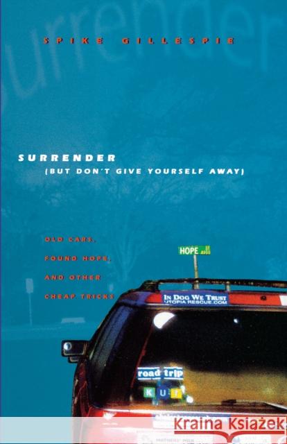 Surrender (But Don't Give Yourself Away): Old Cars, Found Hope, and Other Cheap Tricks Gillespie, Spike 9780292719453 University of Texas Press