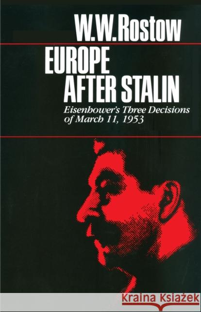 Europe after Stalin: Eisenhower's Three Decisions of March 11, 1953 Rostow, W. W. 9780292720367 University of Texas Press