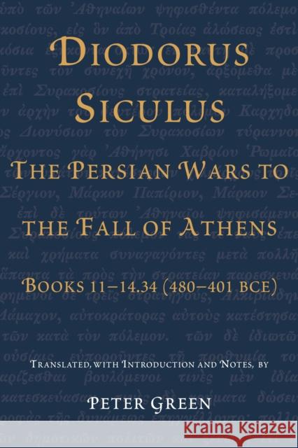 Diodorus Siculus, the Persian Wars to the Fall of Athens: Books 11-14.34 (480-401 Bce) Green, Peter 9780292721258