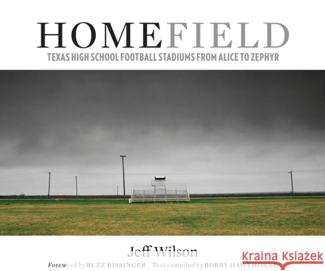 Home Field: Texas High School Football Stadiums from Alice to Zephyr Wilson, Jeff 9780292721999