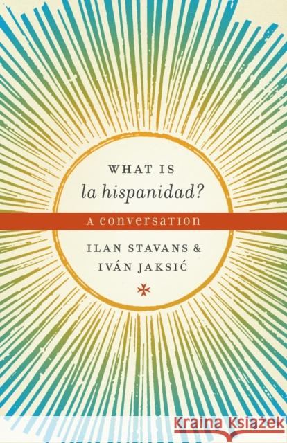 What Is La Hispanidad?: A Conversation Stavans, Ilan 9780292725614
