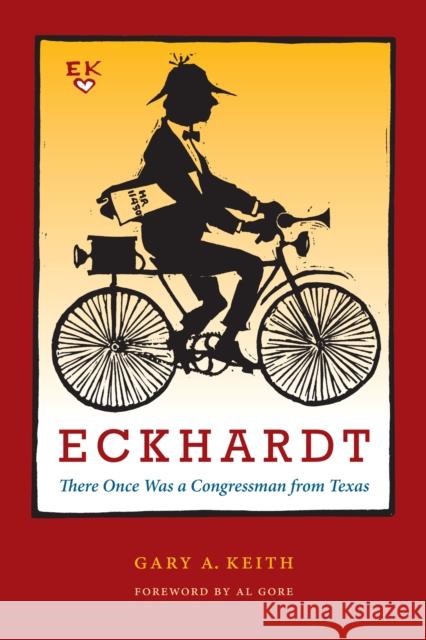 Eckhardt: There Once Was a Congressman from Texas Gary A. Keith Albert, Jr. Gore 9780292726086 University of Texas Press
