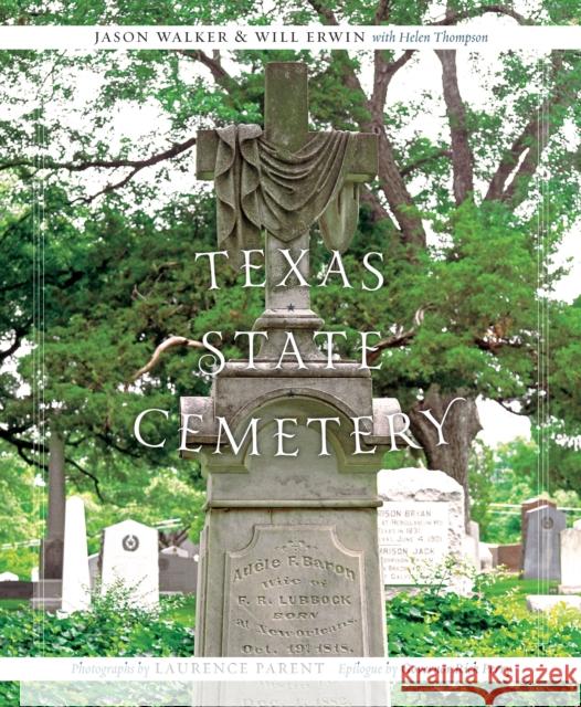 Texas State Cemetery Jason Walker Will Erwin Laurence Parent 9780292726727 University of Texas Press