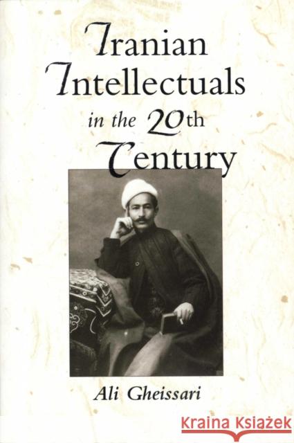Iranian Intellectuals in the Twentieth Century Ali Gheissari 9780292728042 University of Texas Press
