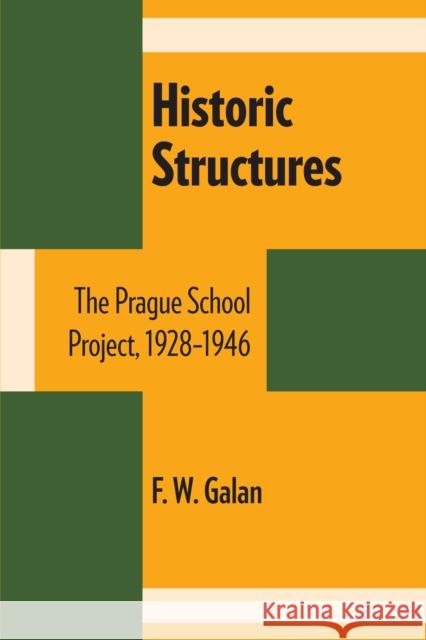 Historic Structures: The Prague School Project, 1928-1946 Galan, F. W. 9780292730427 University of Texas Press