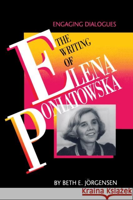 The Writing of Elena Poniatowska: Engaging Dialogues Jörgensen, Beth E. 9780292740334