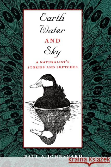 Earth, Water, and Sky: A Naturalist's Stories and Sketches Johnsgard, Paul A. 9780292740594 University of Texas Press