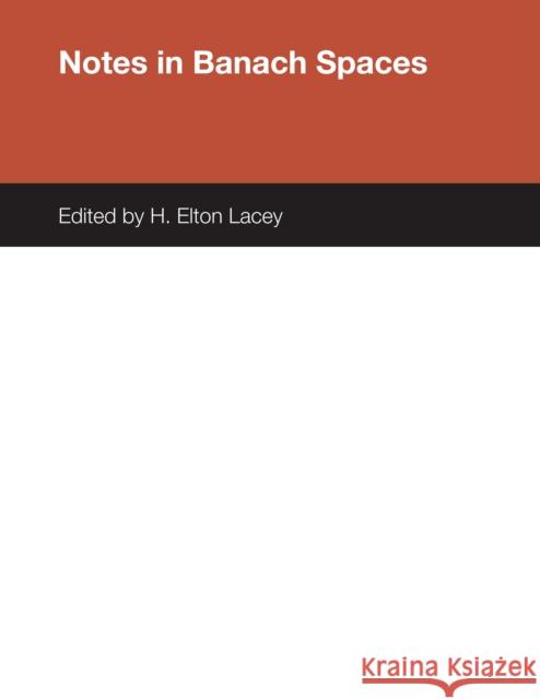Notes in Banach Spaces H. Elton Lacey   9780292741256 University of Texas Press